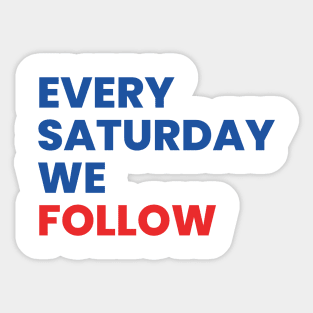 Every Saturday We Follow Sticker